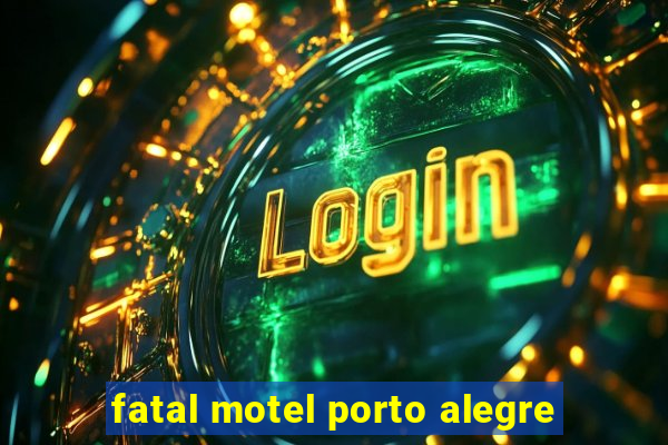 fatal motel porto alegre