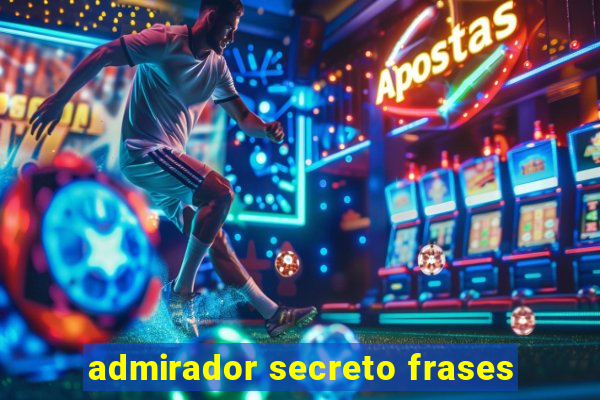 admirador secreto frases