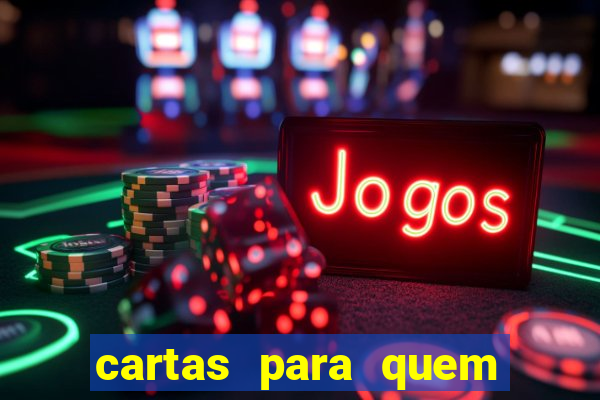 cartas para quem vai passar pelo encontro com deus