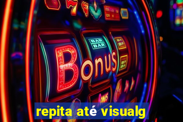 repita até visualg