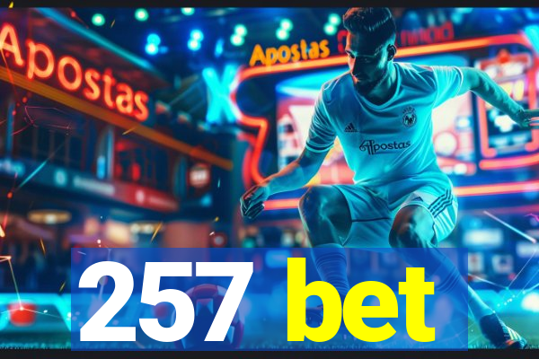 257 bet