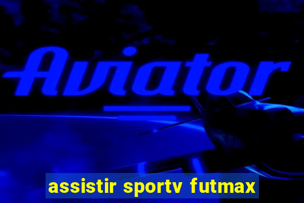 assistir sportv futmax