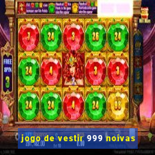 jogo de vestir 999 noivas