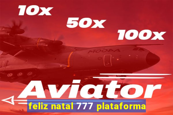 feliz natal 777 plataforma