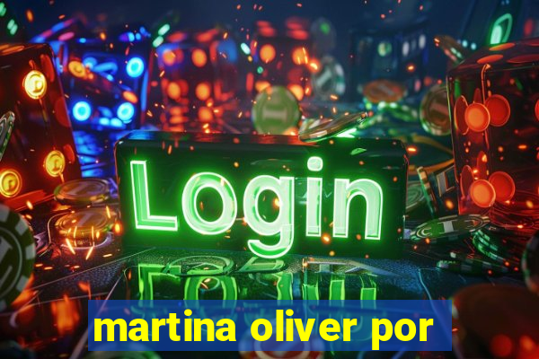 martina oliver por