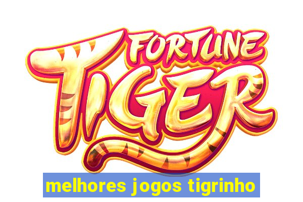 melhores jogos tigrinho