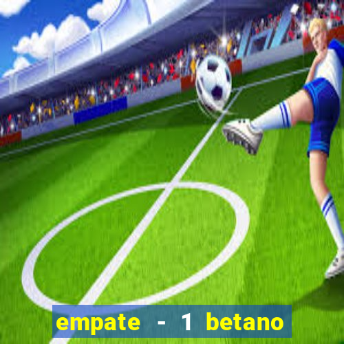 empate - 1 betano o que significa