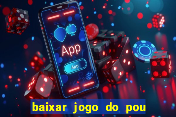 baixar jogo do pou no play store