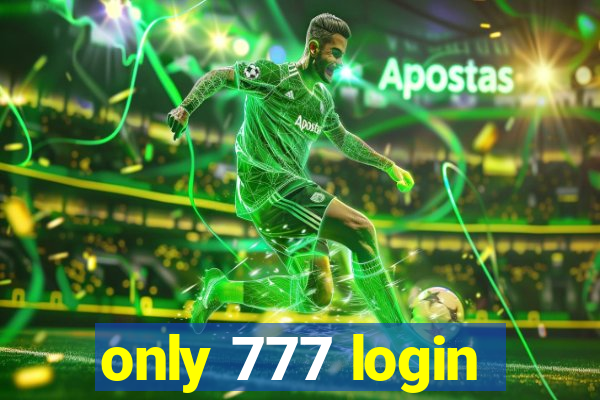 only 777 login