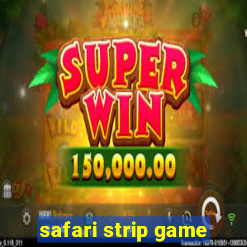 safari strip game