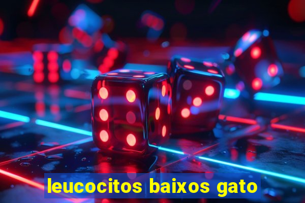 leucocitos baixos gato