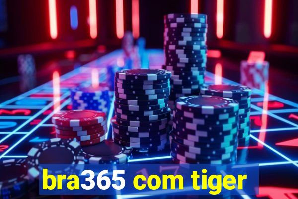 bra365 com tiger