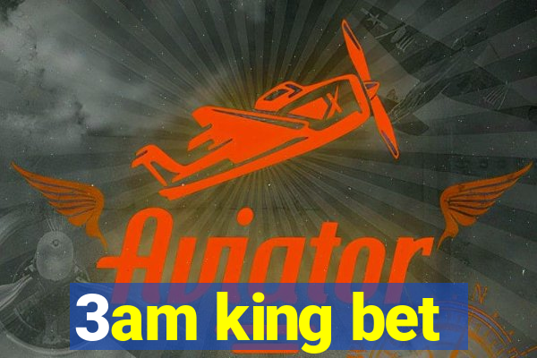 3am king bet