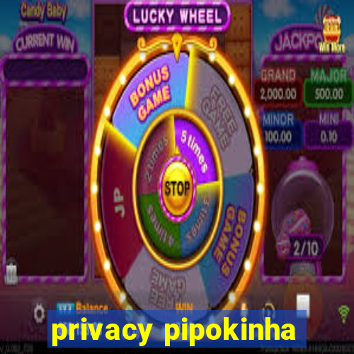 privacy pipokinha