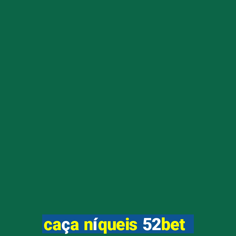 caça níqueis 52bet