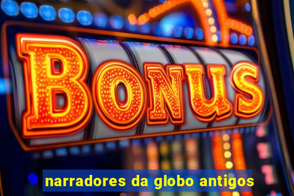 narradores da globo antigos