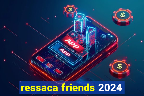 ressaca friends 2024