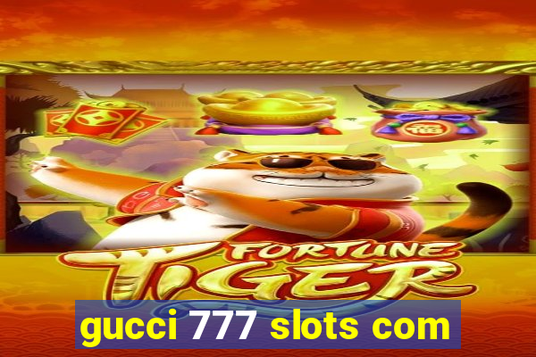 gucci 777 slots com