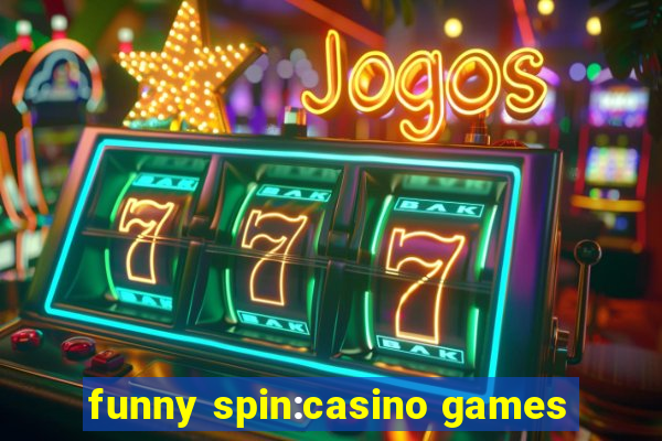 funny spin:casino games