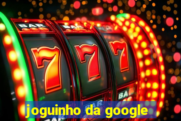 joguinho da google