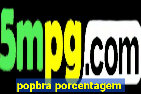 popbra porcentagem