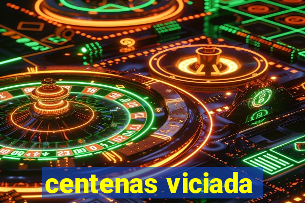 centenas viciada