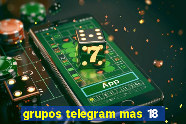 grupos telegram mas 18