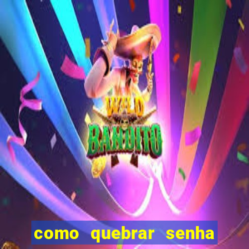 como quebrar senha do winrar