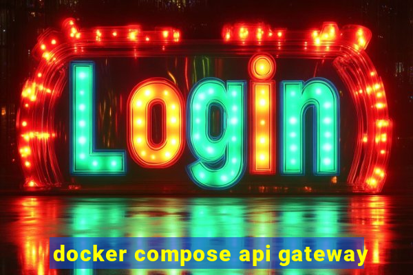 docker compose api gateway