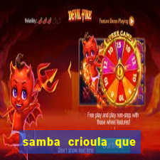 samba crioula que vem da bahia