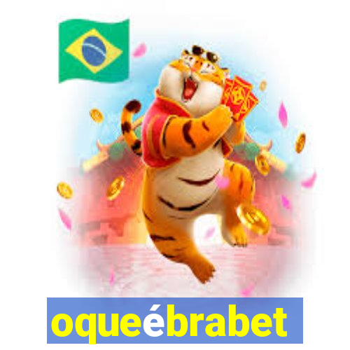 oqueébrabet