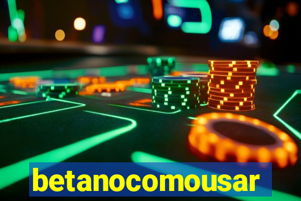 betanocomousar