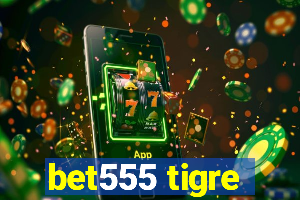 bet555 tigre