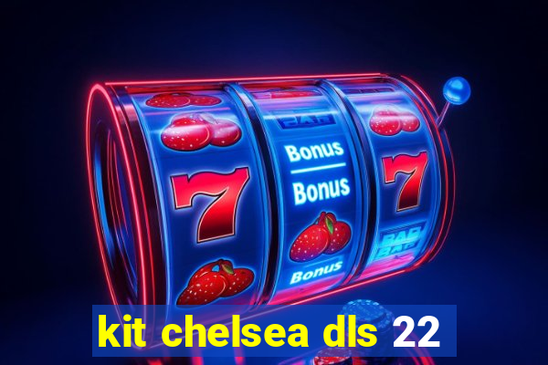 kit chelsea dls 22