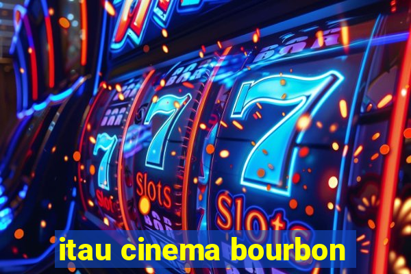 itau cinema bourbon