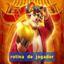 rotina de jogador de futebol