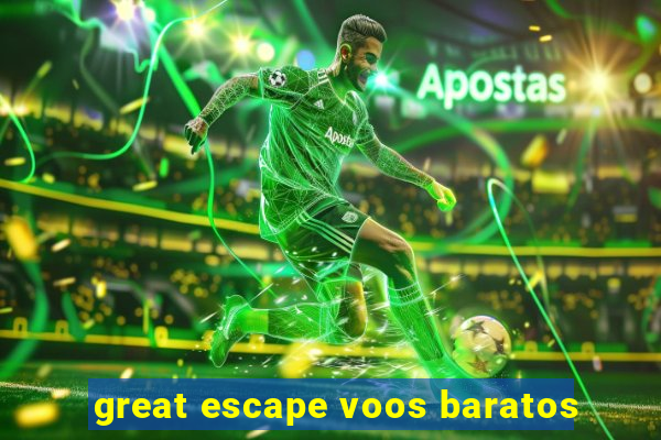 great escape voos baratos