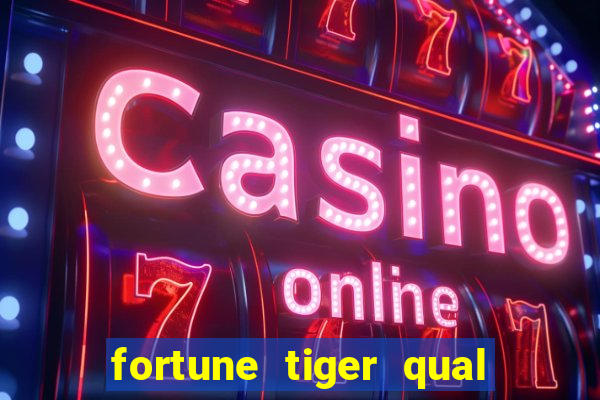 fortune tiger qual a melhor plataforma