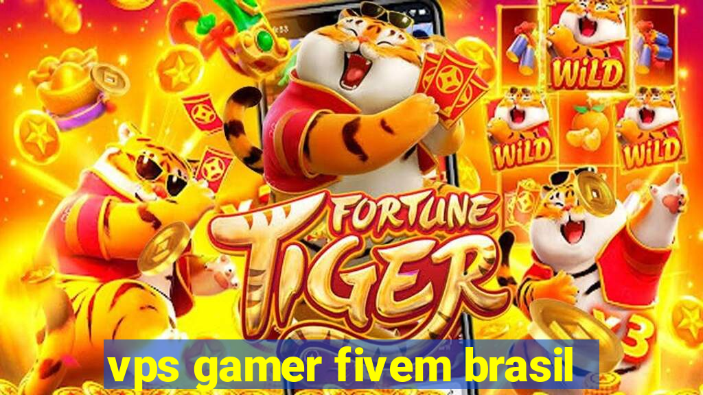 vps gamer fivem brasil