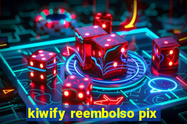 kiwify reembolso pix