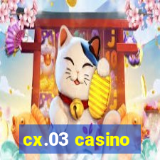 cx.03 casino