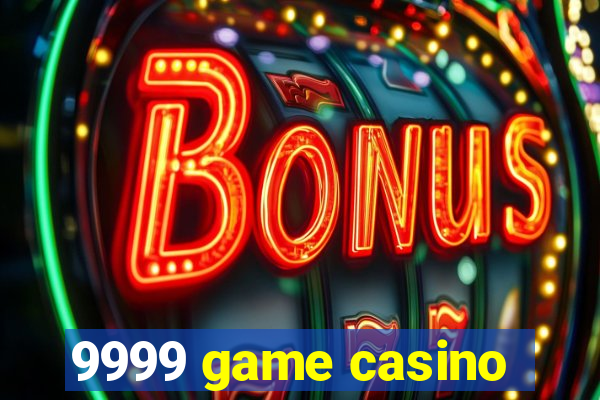 9999 game casino