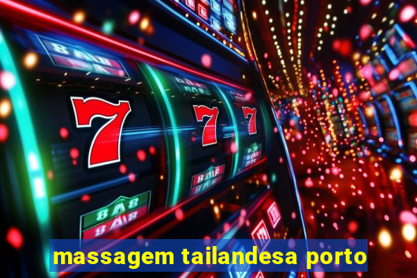 massagem tailandesa porto