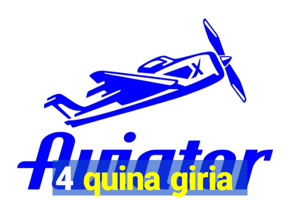 4 quina giria