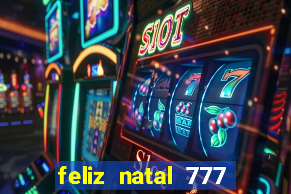 feliz natal 777 plataforma login