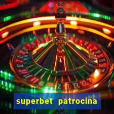 superbet patrocina quais times