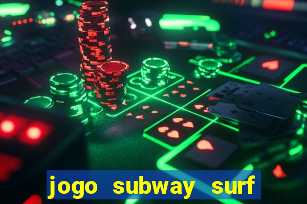 jogo subway surf ganhar dinheiro de verdade