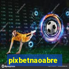 pixbetnaoabre