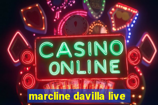 marcline davilla live