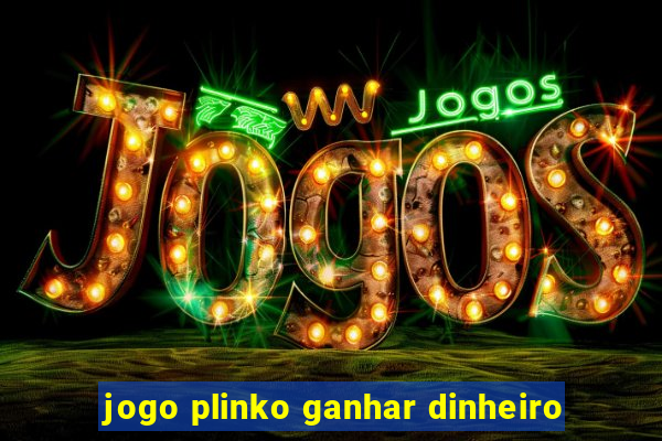 jogo plinko ganhar dinheiro